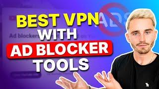 Best VPN With Ad Blocker Tools in 2024 - Tested & Works