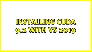 Installing CUDA 9.2 with VS 2019 (2 Solutions!!)