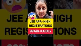 High Registration -Is 99%ile possible ? #jee2025