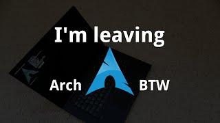 Why I'm leaving Arch Linux, and a summary of my experience