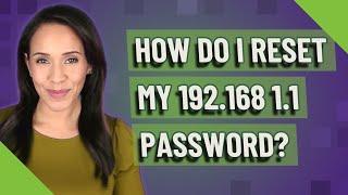 How do I reset my 192.168 1.1 password?