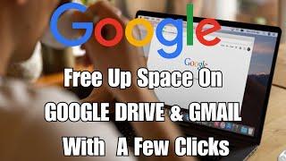 How can I clear my  Drive & GMAIL: Free up space quickly