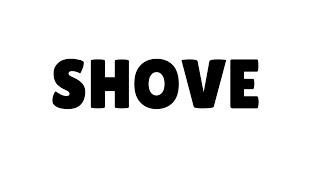Shove