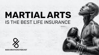 Martial Arts Is The Best Life Insurance [ Budo Brothers Podcast ]