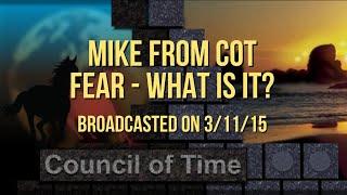 FEAR  What It Is, And How To Over Come It Mike From COT 3:11:15