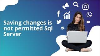 Saving changes is not permitted Sql Server