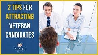 How to Hire Military Veterans | 2 Tips for Attracting Incredible Candidates | 7 Eagle Group
