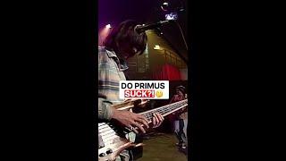 DO PRIMUS SUCK?! 