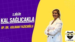 Kal Sağlıcakla Bölüm 2 - Op. Dr. Aslıhan Yazıcıoğlu - Kadın Hastalıkları ve Doğum Uzmanı