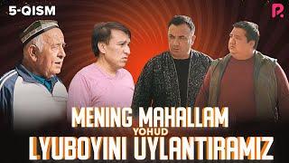 Mening mahallam yohud Lyuboyini uylantiramiz (o'zbek serial) 5-qism