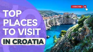 Top places to visit in Croatia