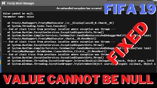 How to fix frosty mod manager error value cannot be null/unhandled exception has occured -fifa 19