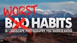 9 WORST HABITS In Landscape PHOTOGRAPHY