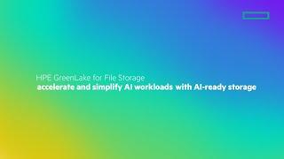 HPE GreenLake for File Storage: Accelerate and Simplify AI Workloads with AI-ready Storage