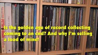 Is the golden age of record collecting coming to an end? And why I’m selling a load of mine!