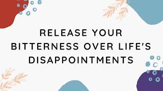 Release Your Bitterness Over Life's Disappointments | WRM Podcast