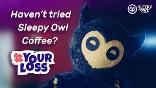 A Word From The Ambassador | Your Loss | Sleepy Owl Coffee