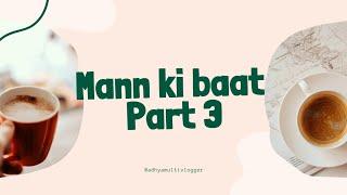 Mann ki baat (Part 3)