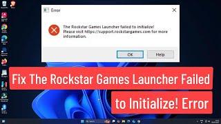 Fix The Rockstar Games Launcher failed to initialize Error In Windows 11/10/8/7