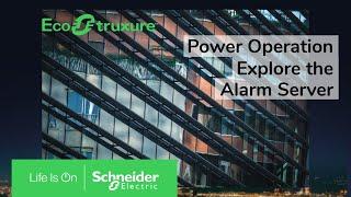 EcoStruxure Power Operation: Ch9 - Explore the Alarm Server | Schneider Electric Support