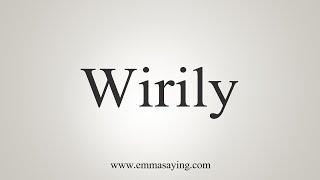 How To Say Wirily