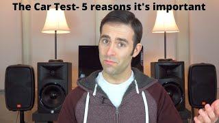 The Car Test- 5 reasons why it's important.  The Audio Mixing Car Test.