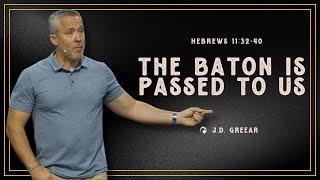 The Baton Is Passed to Us | J.D. Greear