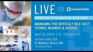 Managing the Difficult Bile Duct: Stones, Injuries & Access (Graphic)