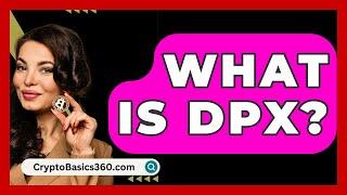 What Is Dpx? - CryptoBasics360.com