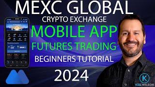 MEXC GLOBAL - FUTURES TRADING - MOBILE APP - BEGINNERS TUTORIAL - 2024 -HOW TO TRADE FUTURES ON MEXC