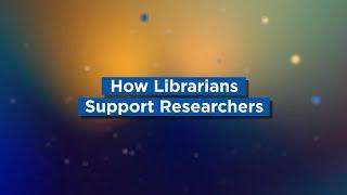 How Librarians Support Researchers