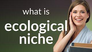 Ecological niche • what is ECOLOGICAL NICHE definition