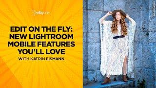 Edit on the Fly: New Lightroom Mobile Features You'll Love with Katrin Eismann