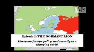 EUROPE - Episode 2: THE DORMANT LION. (European foreign policy, and security in a changing world.)