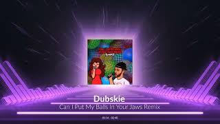 Can I Put My Balls In Your Jaws Remix - Dubskie Ft. Kornell Aka Piermid