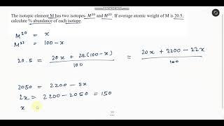 The isotopic element M has two isotopes- M^20  and M^22. If average atomic weight of M is 20.5...