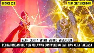 TUBUH IBLIS CHU YUN TERLALU KUAT DIHADAPAN RAS KERA RAKSASA - DONGHUA SPIRIT SWORD SOVEREIGN EPS 324