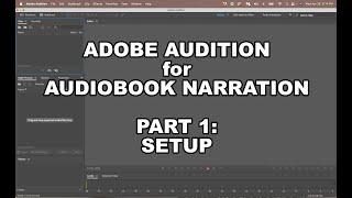 Adobe Audition for Audiobook Narration Part 1: Setup