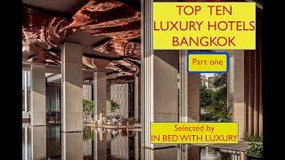 Top Ten Luxury Hotels in  Bangkok. Selected by "In Bed With Luxury". Part one.