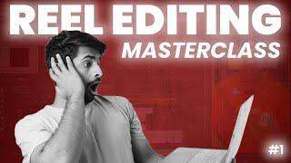 Reel Editing Masterclass - Detailed Guide Part 1