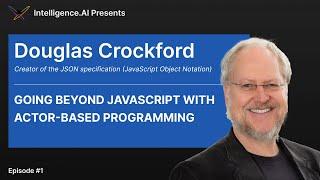 Going beyond JavaScript and Actor-Based Programming: an Interview with Douglas Crockford