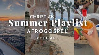 Summer playlist | AfroGospel Christian AfroBeats | Music for BBQs, Gym, Car Rides, Cleaning, etc