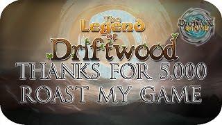 First Impressions - Legend of Driftwood - Thank you for 5,000 Subs - I Will Now Roast My Own Game