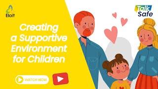 Creating a Supportive Environment for Children | Talk Safe | Positive Parenting