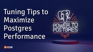 Webinar: Tuning Tips to Maximize Postgres Performance