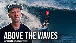 Surfing as a Quadruple Amputee - Above the Waves - Documentary Short Film