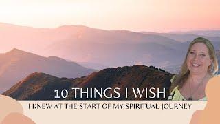 10 Things I wish I knew at the Start of my Spiritual Journey