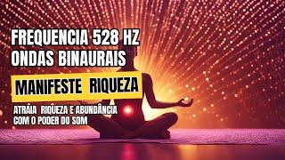 FREQUENCIAS Binaural 528 Hz |  Transformar sua vida financeira, atrair riqueza e abundância! 