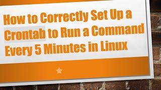 How to Correctly Set Up a Crontab to Run a Command Every 5 Minutes in Linux