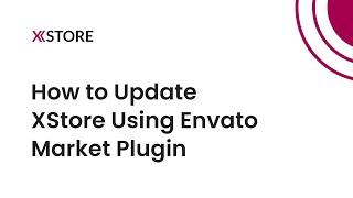 [04] How to Update XStore WordPress Theme Using Envato Market Plugin